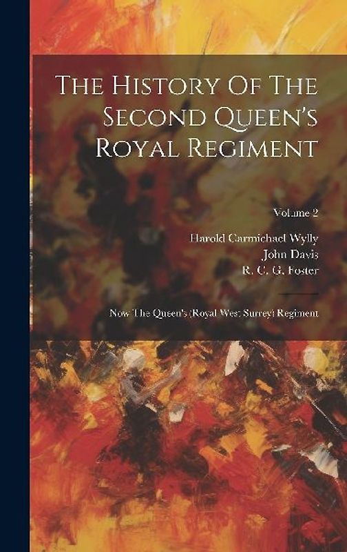 The History Of The Second Queen's Royal Regiment: Now The Queen's (royal West Surrey) Regiment; Volume 2
