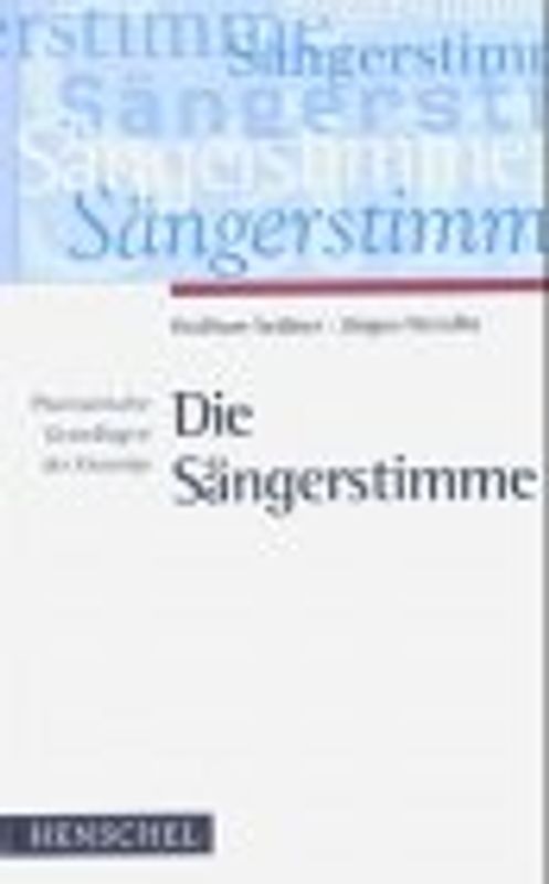 Die Sängerstimme. Phoniatrische Grundlagen für die Gesangsausbildung