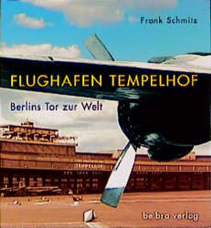 Flughafen Tempelhof. Berlins Tor zur Welt