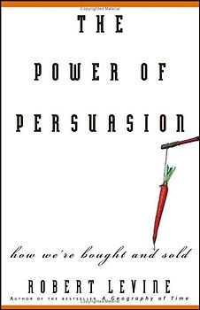 The Power of Persuasion: How We're Bought and Sold - Levine, Robert