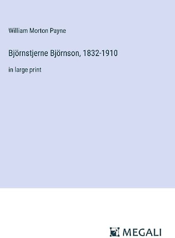 Björnstjerne Björnson, 1832-1910