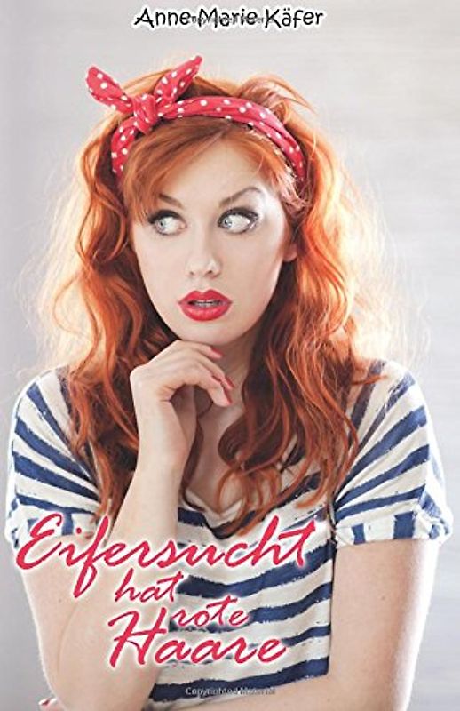 Eifersucht hat rote Haare - Käfer, Anne-Marie