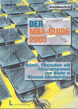 Der MBA-GUIDE 2003. Teilzeit-, Fernstudien- und Vollzeitprogramme zum Master of Business Administration