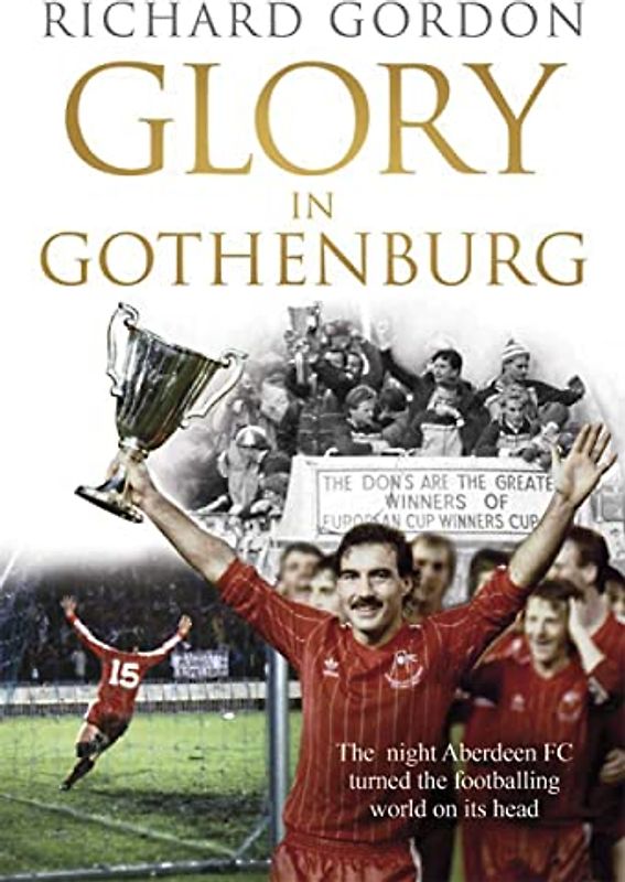 Glory in Gothenburg: The Night Aberdeen FC Turned the Footballing World on Its Head