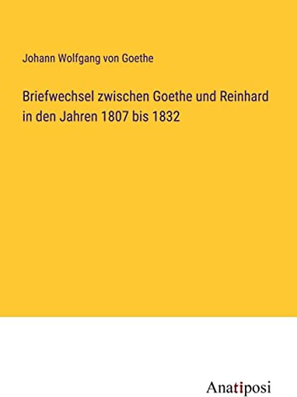 Briefwechsel zwischen Goethe und Reinhard in den Jahren 1807 bis 1832