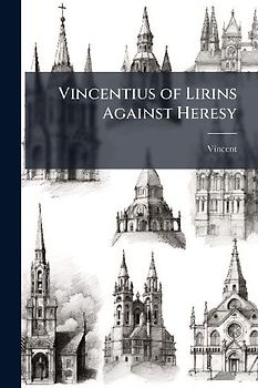 Vincentius of Lirins Against Heresy