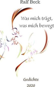 Was mich trägt, was mich bewegt - Gedichte 2020: Ein Corona Jahrbuch