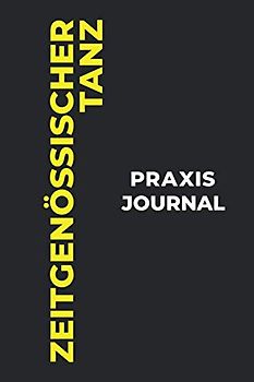Zeitgenössischer Tanz Praxis Journal: Das perfekte Zeitgenössischer Tanz-Geschenk, um Ihre kostbaren Zeitgenössischer Tanz-Tanzmomente einzufangen!