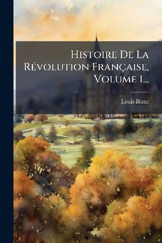 Histoire De La RÃ(c)volution Française, Volume 1...