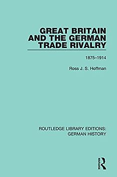 Great Britain and the German Trade Rivalry: 1875-1914 (Routledge Library Editions: German History, Band 23)