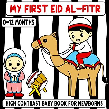 my first eid al-fitr high contrast baby book for newborns 0-12 months: Baby eid gift,Black and White Eid al-Fitr book,Eid al-fitr gift for kids