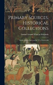 Primary Sources, Historical Collections: Persia, With a Foreword by T. S. Wentworth