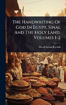 The Handwriting Of God In Egypt, Sinai, And The Holy Land, Volumes 1-2