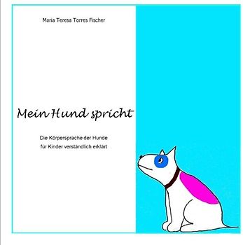 Mein Hund spricht: Die Körpersprache der Hunde für Kinder verständlich erklärt