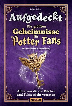 Aufgedeckt – Die größten Geheimnisse für Potter-Fans: Die inoffizielle Sammlung