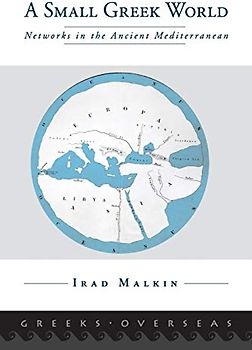 A Small Greek World: Networks In The Ancient Mediterranean (Greeks Overseas)