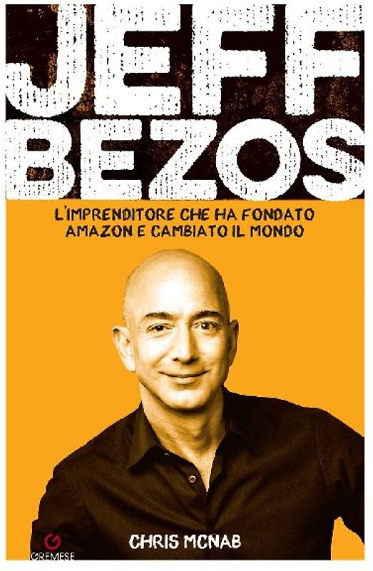 Jeff Bezos. L'imprenditore che ha fondato Amazon e cambiato il mondo