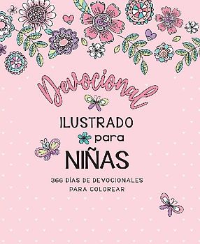 Devocional Ilustrado Para Niñas: 366 Días de Devocionales Para Colorear / Illustrated Devotional for Girls