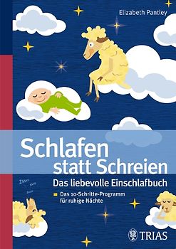 Schlafen statt schreien: Das liebevolle Einschlafbuch