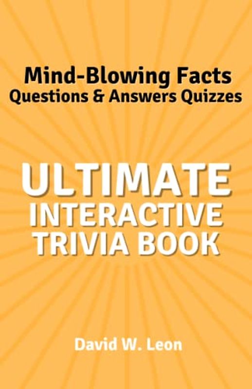 The Ultimate Interactive Trivia Book for Kids Questions & Answers Quizzes: Mind-Blowing Facts Perfect for Time Away from the Screen (Trivia Books Perfect for Family Game Night or Trivia Night, Band 1)