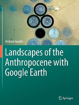 Landscapes of the Anthropocene with Google Earth