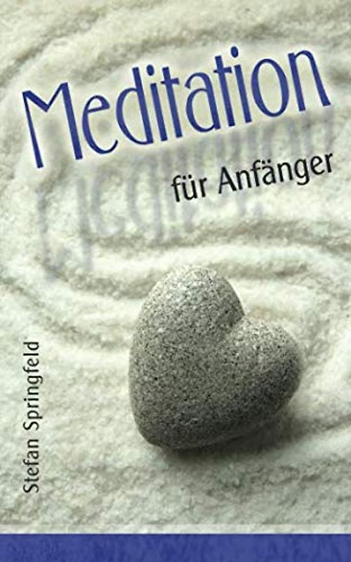 Meditation für Anfänger: Meditieren lernen, für mehr Konzentration, Fokus und Gelassenheit