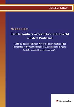 Tarifdispositives Arbeitnehmerschutzrecht auf dem Prüfstand