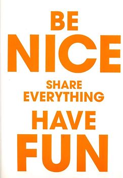 Be Nice Share Everything Have Fun.  Kunstverein München 2005–2009