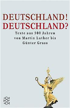 Deutschland! Deutschland?. Texte aus 500 Jahren von Martin Luther bis Günter Grass