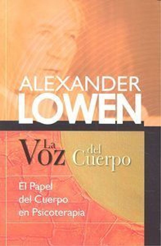 La voz del cuerpo : el papel del cuerpo en psicoterapia