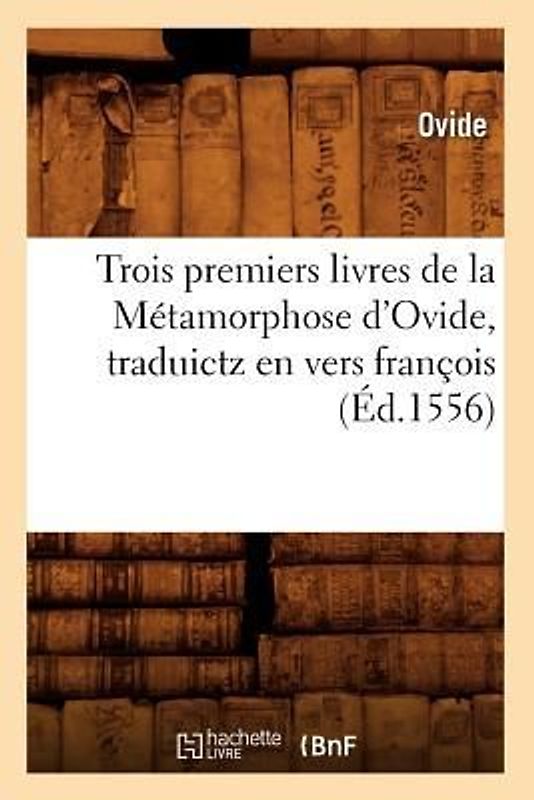 Trois Premiers Livres de la Métamorphose d'Ovide, Traduictz En Vers François (Éd.1556)