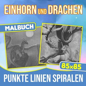 Einhorn und Drachen Punkte Linien Spiralen Malbuch: Stimulieren Sie die Kreativität mit 30 mythischen und schönen Bildern zum Ausmalen | Gag Geschenke ... | Stressabbau-Geschenke | Weihnachtsgeschenke