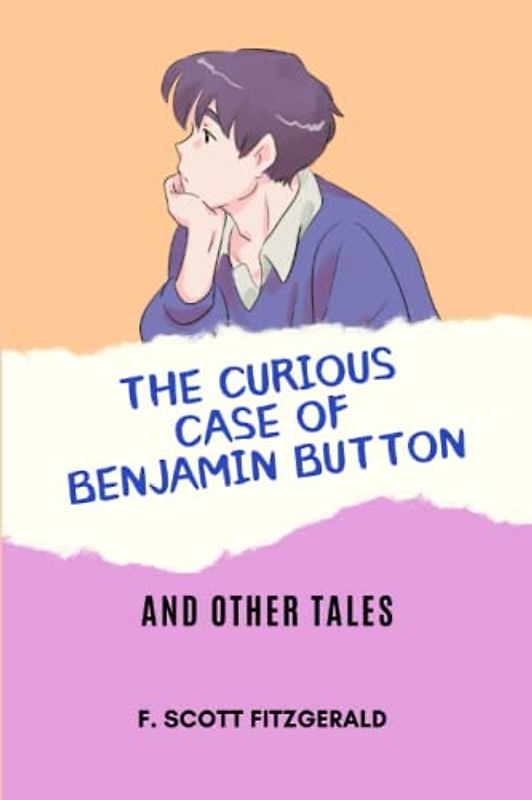 The Curious Case of Benjamin Button: and Other Tales