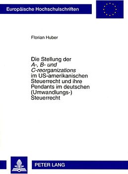 Die Stellung der «A-, B- und C-reorganizations» im US-amerikanischen Steuerrecht und ihre Pendants im deutschen (Umwandlungs-)Steuerrecht