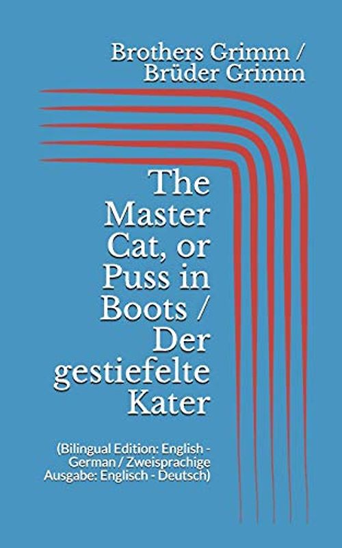 The Master Cat, or Puss in Boots / Der gestiefelte Kater (Bilingual Edition: English - German / Zweisprachige Ausgabe: Englisch - Deutsch)