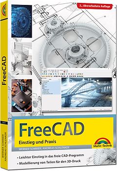 FreeCAD - 3D Modellierung, Architektur, Mechanik - Einstieg und Praxis - Viele praktische Beispiele - komplett in Farbe - 2. aktualisierte Auflage