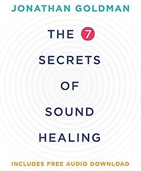 The 7 Secrets of Sound Healing Revised Edition