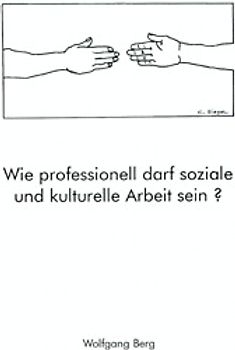 Wie professionell darf soziale und kulturelle Arbeit sein?