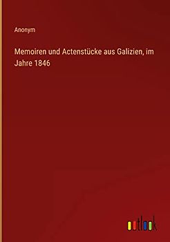 Memoiren und Actenstücke aus Galizien, im Jahre 1846