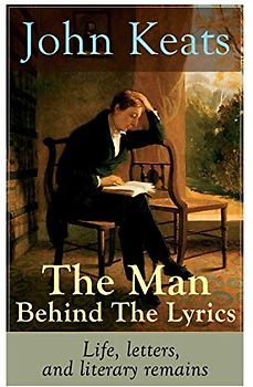 John Keats - The Man Behind The Lyrics