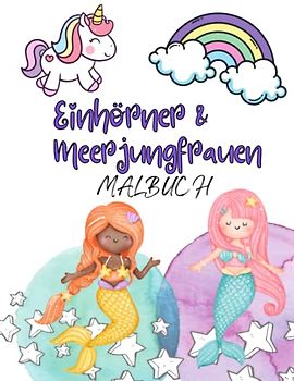 Einhörner und Meerjungfrauen Malbuch für Kinder - 60 zauberhafte Illustrationen zum Kritzeln und Aumalen für Kinder ab 2 Jahren