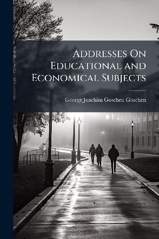 Addresses On Educational and Economical Subjects