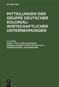 Mitteilungen der Gruppe Deutscher Kolonialwirtschaftlicher Unternehmungen / Die nutzbaren Minerallagerstätten von Deutsch-Südwestafrika. Kartenmappe