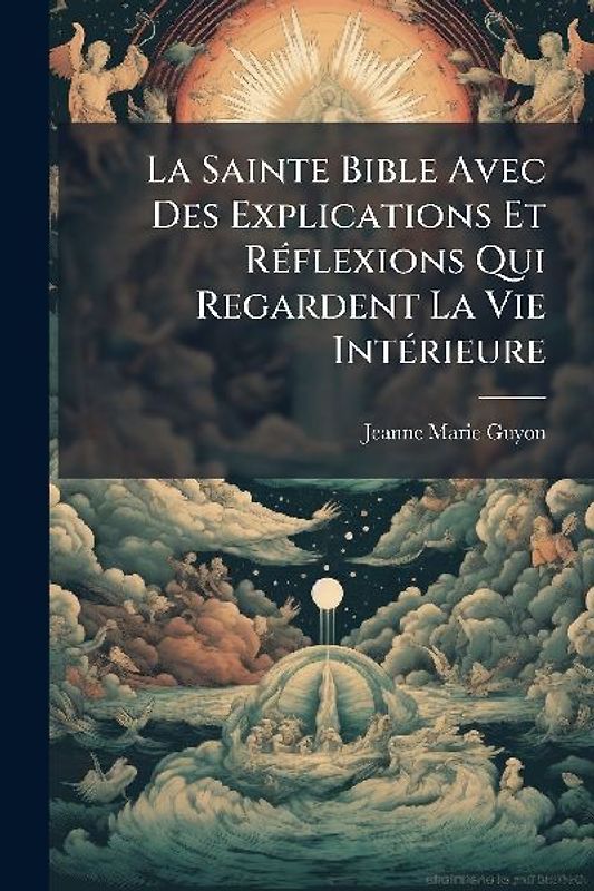 La Sainte Bible Avec Des Explications Et RÃ(c)flexions Qui Regardent La Vie IntÃ(c)rieure