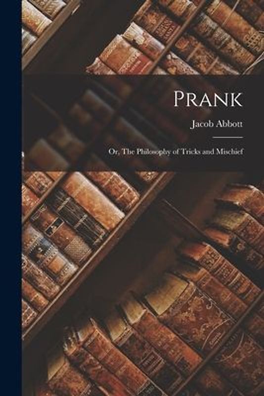 Prank; or, The Philosophy of Tricks and Mischief
