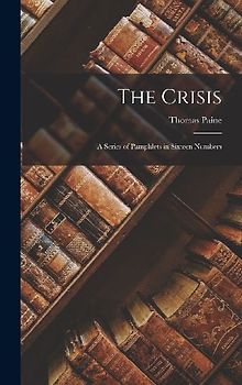 The Crisis: A Series of Pamphlets in Sixteen Numbers