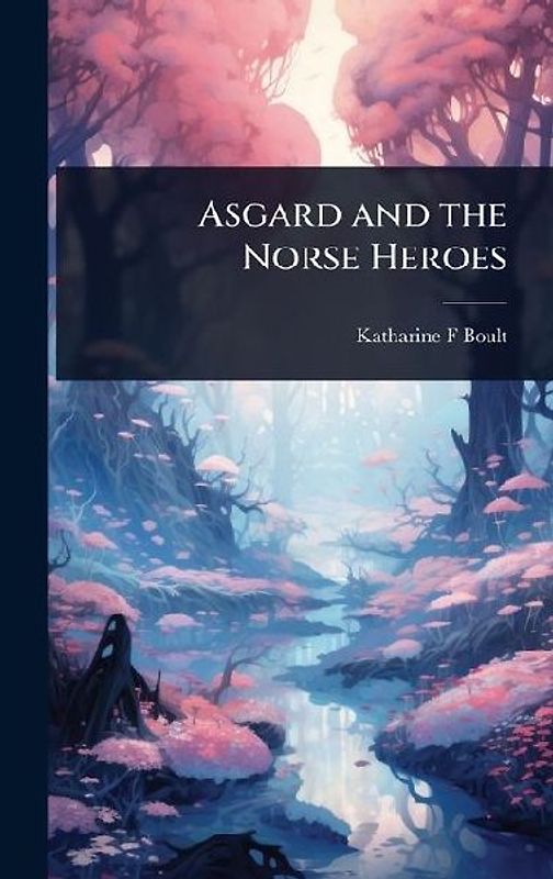 Asgard and the Norse Heroes