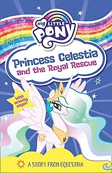 My Little Pony: Princess Celestia and the Royal Rescue: From the children's book series for young readers – as seen on the hit TV show