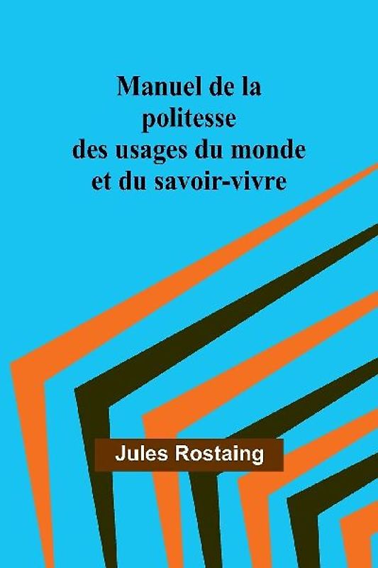 Manuel de la politesse des usages du monde et du savoir-vivre
