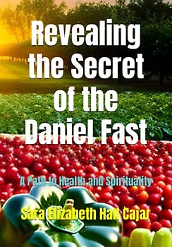 Revealing the Secret of the Daniel Fast: A Path to Health and Spirituality